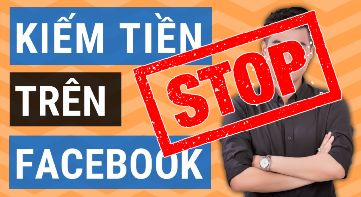 Hãy dừng sử dụng Facebook để kiếm tiền!!!