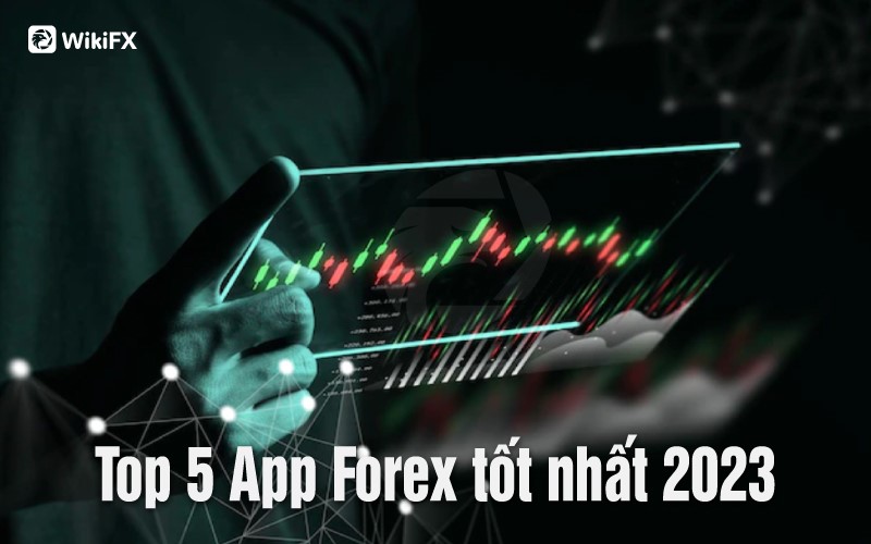 Top 5 App Forex tốt nhất 2023